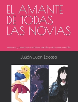 Paperback El Amante de Todas Las Novias: Aventuras y desventuras románticas, sexuales y otras cosas normales [Spanish] Book