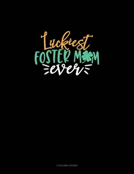 Paperback Luckiest Foster Mom Ever: 3 Column Ledger Book