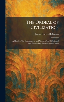 The Ordeal of Civilization: A Sketch of the Development and World-Wide Diffusion of Our Present-Day Institutions and Ideas