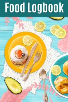Food Logbook: Beautiful Notebook with Meal Planner, Food Tracker, Workout Log and Sleep Tracker to Help You Succeed on Your Weight Loss Journey