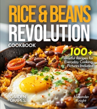 Paperback Rice & Beans Revolution Cookbook: 100+ Flavorful Recipes for Everyday Cooking, Pictures Included Book