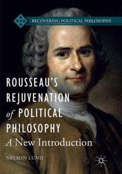 Paperback Rousseau's Rejuvenation of Political Philosophy: A New Introduction Book