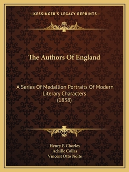 Paperback The Authors Of England: A Series Of Medallion Portraits Of Modern Literary Characters (1838) Book