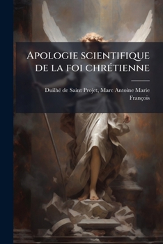 Paperback Apologie scientifique de la foi chrétienne [French] Book