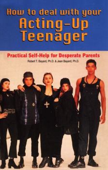 Paperback How to Deal With Your Acting-Up Teenager: Practical Help for Desperate Parents Book