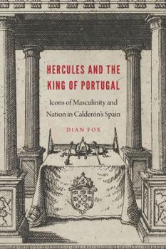 Hardcover Hercules and the King of Portugal: Icons of Masculinity and Nation in Calderón's Spain Book