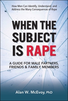 Paperback When the Subject Is Rape: A Guide for Male Partners, Friends & Family Members Book