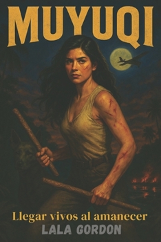 MUYUQI: LLegar vivos al amanecer (Spanish Edition)