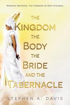 Paperback The Kingdom, The Body, The Bride and The Tabernacle Book