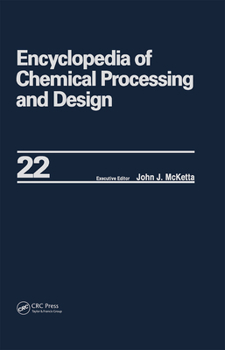 Hardcover Encyclopedia of Chemical Processing and Design: Volume 22 - Fire Extinguishing Chemicals to Fluid Flow: Slurry Systems and Pipelines Book