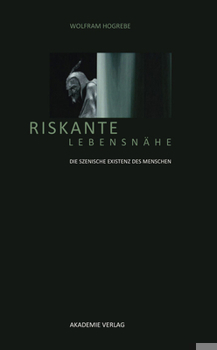 Hardcover Riskante Lebensnähe: Die Szenische Existenz Des Menschen [German] Book