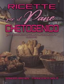 Hardcover Ricette per il Pane Chetogenico: Facili e Deliziose Ricette Per Cucinare Il Pane Chetogenico Per La Perdita Di Peso (Keto Bread Recipes) (Italian Vers [Italian] Book