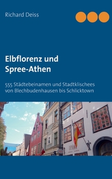 Paperback Elbflorenz und Spree-Athen: 555 Städtebeinamen und Stadtklischees von Blechbudenhausen bis Schlicktown [German] Book