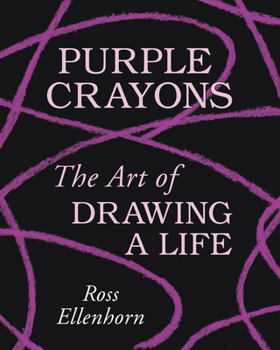 Hardcover Purple Crayons: The Art of Drawing a Life Book