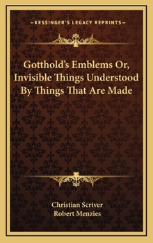 Hardcover Gotthold's Emblems Or, Invisible Things Understood By Things That Are Made Book
