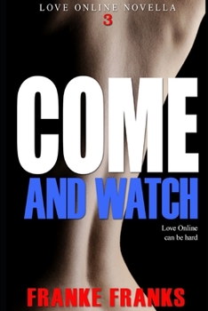 Paperback Come And Watch (Love Online Novella 3) Book