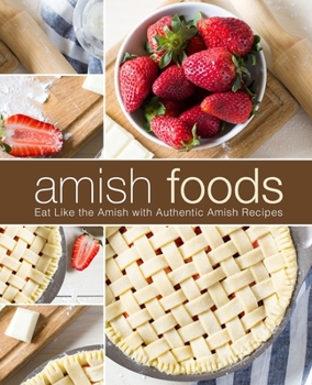Paperback Amish Foods: Eat Like the Amish with Authentic Amish Recipes (2nd Edition) Book