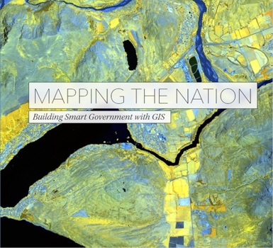 Paperback Mapping the Nation: Building Smart Government with GIS (Mapping the Nation, 6) Book
