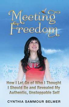 Paperback Meeting Freedom: How I Let Go of Who I Thought I Should Be and Revealed My Authentic, Unstoppable Self Book