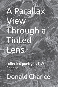 Paperback A Parallax View Through a Tinted Lens: collected poetry by DW Chance Book
