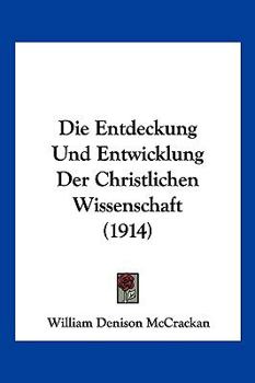 Paperback Die Entdeckung Und Entwicklung Der Christlichen Wissenschaft (1914) [German] Book