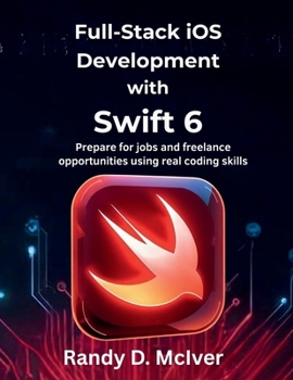 Paperback Full-Stack iOS Development with Swift 6: Prepare for jobs and freelance opportunities using real coding skills Book