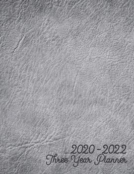 2020-2022 Three Year Planner: Jan 2020-Dec 2022 Three Year Planner, dark grey leather digital paper cover, featuring 2020-2022 Overview, daily, ... list, reminders, and goals. 8.5" X 11" sized.