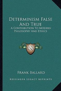 Paperback Determinism False And True: A Contribution To Modern Philosophy And Ethics Book