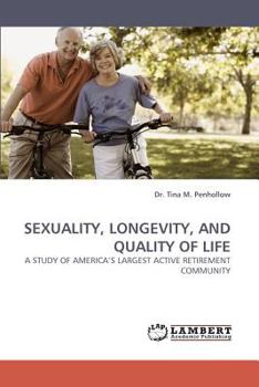 SEXUALITY, LONGEVITY, AND QUALITY OF LIFE: A STUDY OF AMERICA?S LARGEST ACTIVE RETIREMENT COMMUNITY