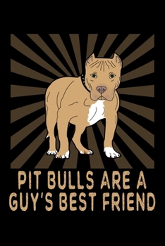 Paperback Pit Bulls Are A Guy's Best Friend: A Blank Lined Pitbull Themed Notebook For Men And Boys Book