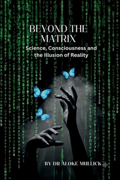 Paperback Beyond the Matrix: Science, Consciousness and the Illusion of Reality Book