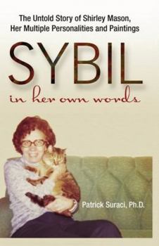 Sybil in her own words: The Untold Story of Shirley Mason, Her Multiple Personalities and Paintings