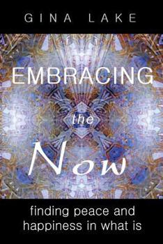 Paperback Embracing the Now: Finding Peace and Happiness in What Is Book