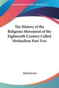 Paperback The History of the Religious Movement of the Eighteenth Century Called Methodism Part Two Book