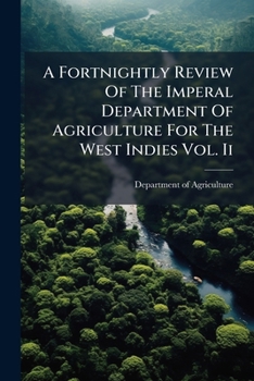 A Fortnightly Review of the Imperal Department of Agriculture for the West Indies Vol. II