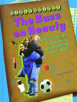 Library Binding The Buzz on Beauty: A Girl's Guide to Looking and Feeling Your Best Book