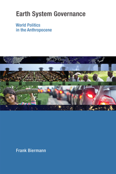 Earth System Governance: World Politics in the Anthropocene