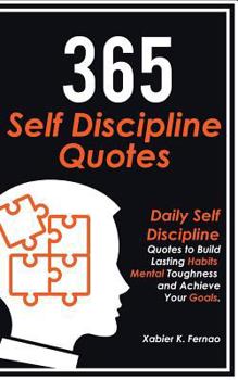 Paperback 365 Self Discipline Quotes: Daily Self Discipline Quotes to Build Lasting Habits, Mental Toughness and Achieve Your Goals Book