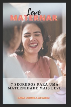 Paperback Leve Maternar: 7 Segredos Para Uma Maternidade Mais Leve [Portuguese] Book