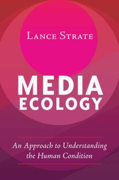 Paperback Media Ecology: An Approach to Understanding the Human Condition Book