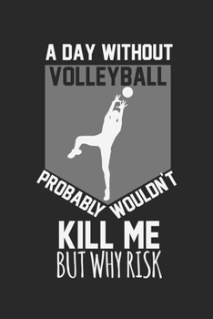 Paperback A day without volleyball would not kill me, but why risk: Calendar, weekly planner, diary, notebook, book 105 pages in softcover. One week on one doub Book