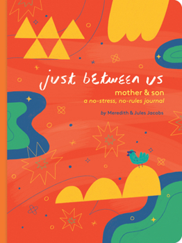 Diary Just Between Us: Mother & Son: A No-Stress, No-Rules Journal (Mom and Son Journal, Kid Journal for Boys, Parent Child Bonding Activity) Book