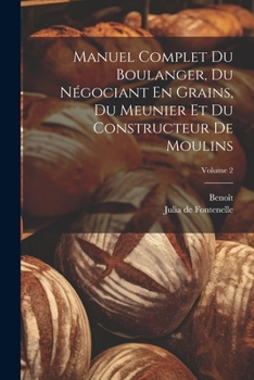 Paperback Manuel Complet Du Boulanger, Du Négociant En Grains, Du Meunier Et Du Constructeur De Moulins; Volume 2 [French] Book
