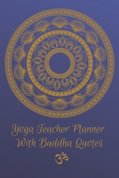 Paperback Yoga Teacher Planner With Buddha Quotes / Inspirational Journal For Yoga Instructors: Class Sequence Notebook Book