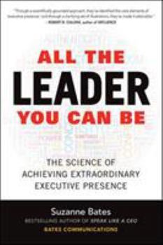 Hardcover All the Leader You Can Be: The Science of Achieving Extraordinary Executive Presence Book