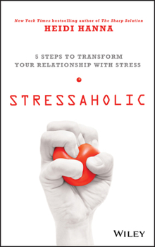 Hardcover Stressaholic: 5 Steps to Transform Your Relationship with Stress Book