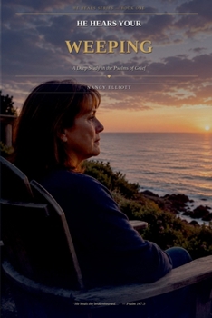 Paperback He Hears Your Weeping: A Deep Study in the Psalms of Grief Book