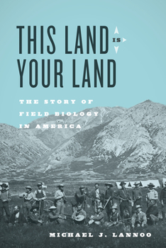 Hardcover This Land Is Your Land: The Story of Field Biology in America Book