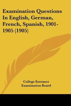 Paperback Examination Questions In English, German, French, Spanish, 1901-1905 (1905) Book