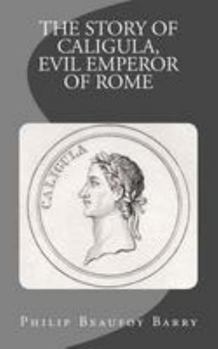 Paperback The Story of Caligula, Evil Emperor of Rome Book